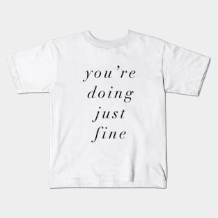 You're Doing Just Fine Kids T-Shirt